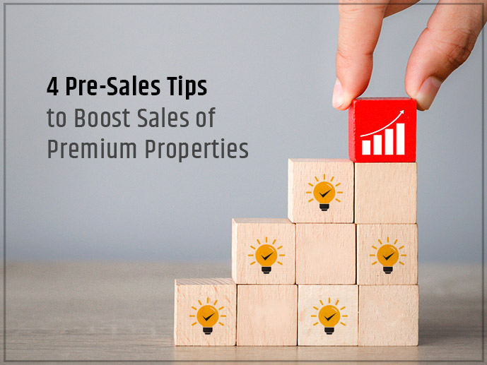 4 Pre-Sales Tips To Boost Sales Of Premium Properties	
