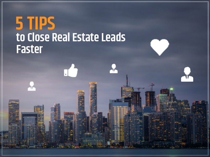 5 Tips To Close Real Estate Leads Faster	