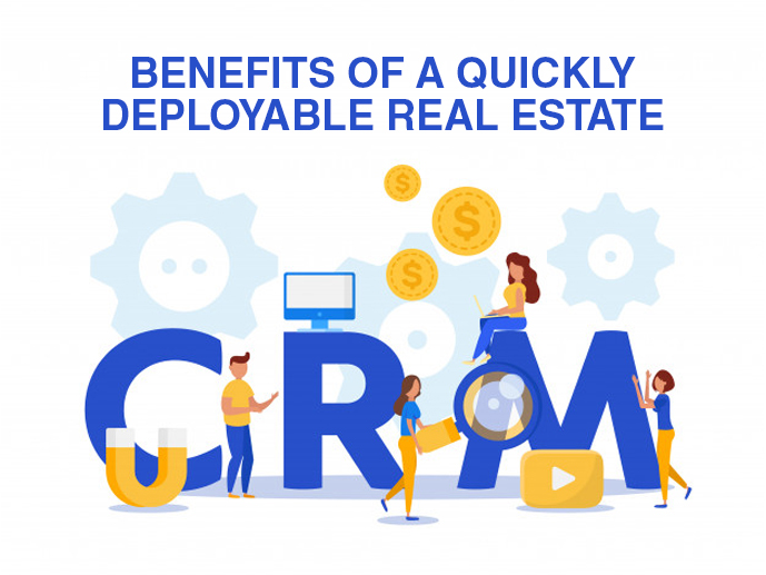 Benefits And Features Of A Quickly Deployable Real Estate CRM	