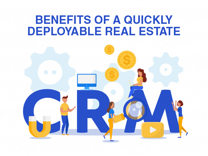 Benefits and Features of a Quickly Deployable Real Estate CRM	