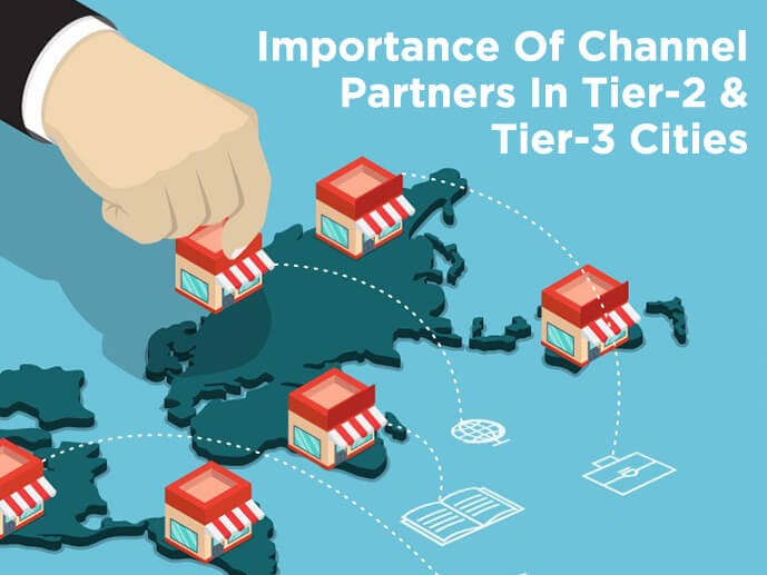 Importance Of Channel Partners In Tier-2 And Tier-3 Cities