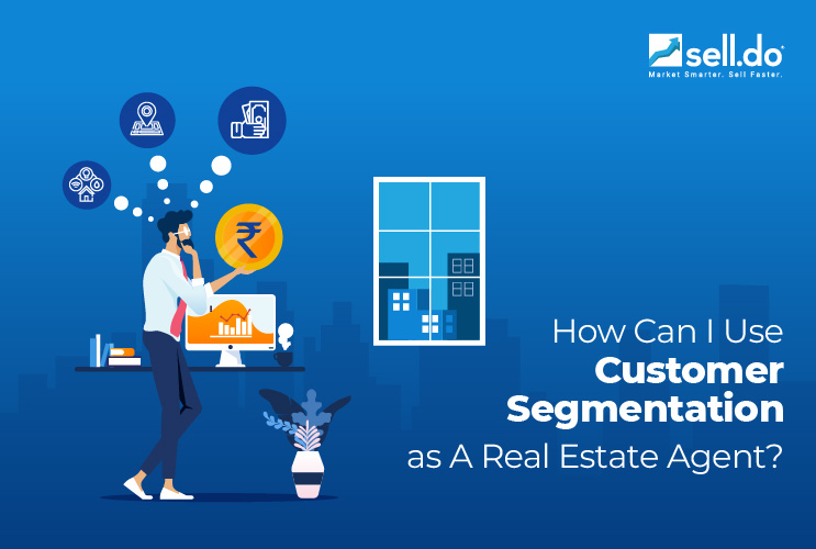 How Can I Use Customer Segmentation as A Real Estate Agent? 