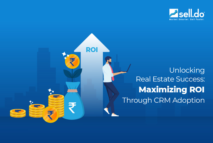  Unlocking Real Estate Success: Maximizing ROI Through CRM Adoption 
