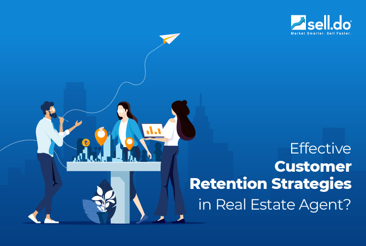 Effective Customer Retention Strategies in Real Estate 