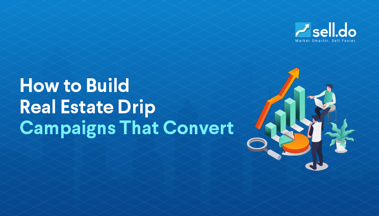 Steps and Tips for Perfect Real Estate Drip Campaigns
