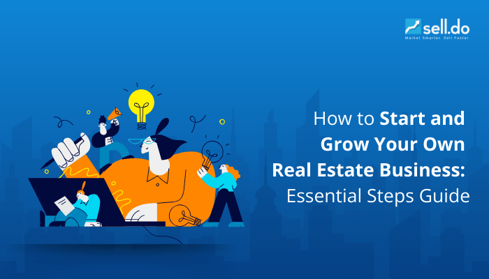 How to Start and Grow Your Own Real Estate Business: Essential Steps Guide