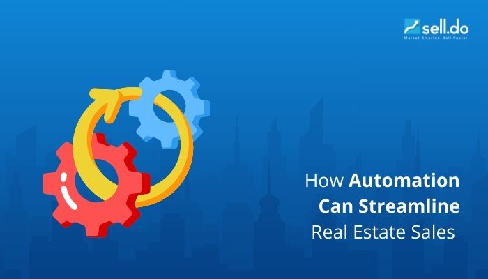 How Automation Can Streamline Real Estate Sales and Marketing For Developers