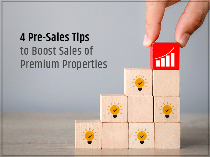 4 Pre-Sales Tips To Boost Sales Of Premium Properties	