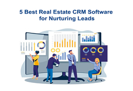 5 Best Real Estate CRM Software For Nurturing Leads