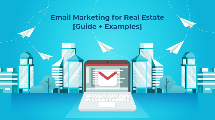 The Ultimate Email Marketing Guide For Real Estate Industry [Strategy + Examples]