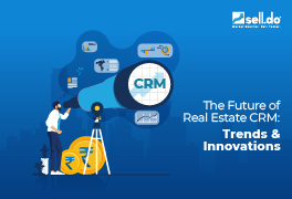 The Future of Real Estate CRM: Trends and Innovations 