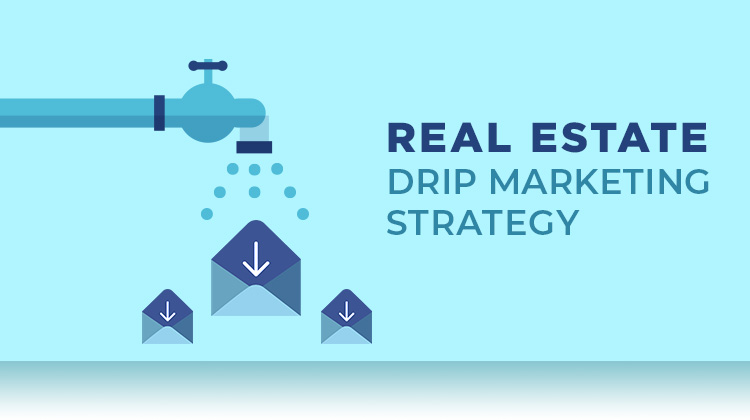 Real Estate Email Marketing Strategy : Drip Marketing Campaigns