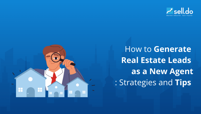 How to Generate Real Estate Leads as a New Agent: Strategies and Tips