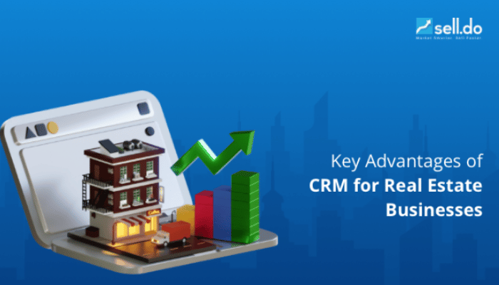 7 Key Advantages of CRM for Real Estate Businesses