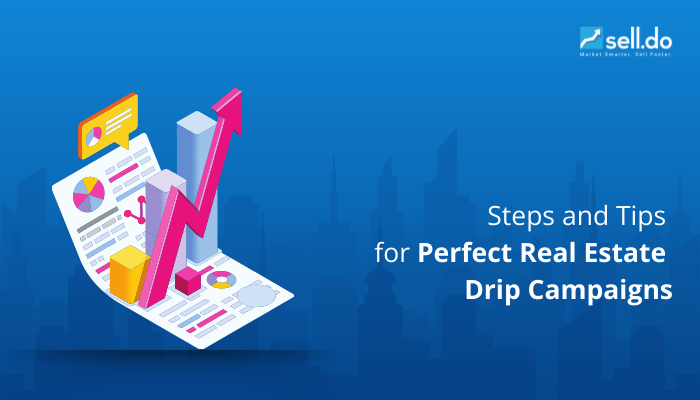 Steps and Tips for Perfect Real Estate Drip Campaigns