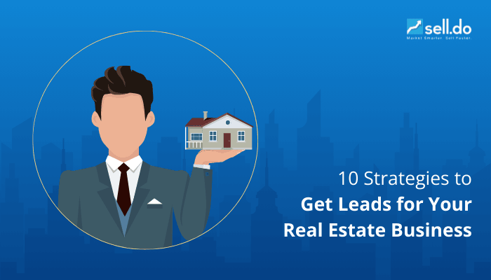 10 Strategies to Get Leads for Your Real Estate Business