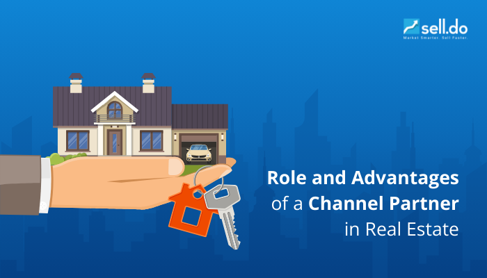 Role and Advantages of a Channel Partner in Real Estate