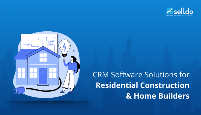 CRM Software Solutions for Residential Construction and Home Builders