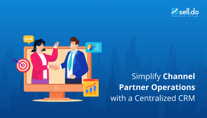 Simplify Channel Partner Operations with a Centralized CRM