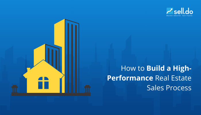 How to Build a High-Performance Real Estate Sales Process