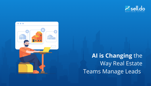 How AI is Changing the Way Real Estate Teams Manage Leads and Sales