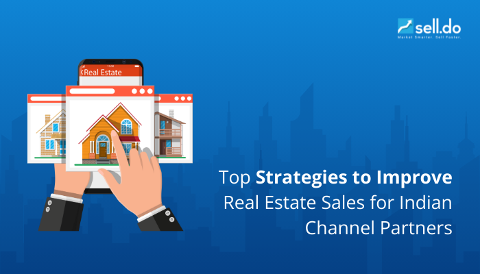 Top Strategies to Improve Real Estate Sales for Indian Channel Partners