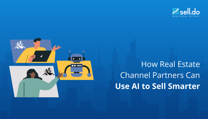 How Real Estate Channel Partners Can Use AI to Sell Smarter